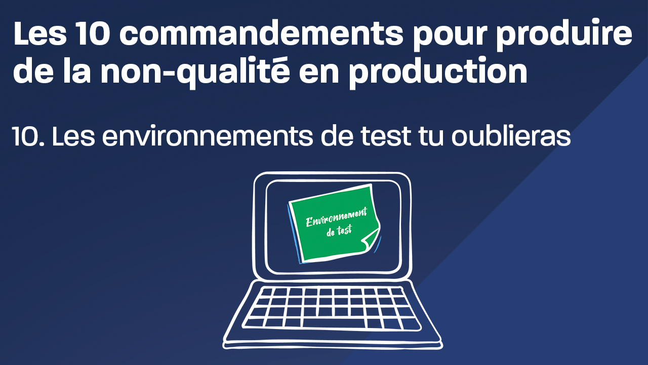 Les environnements de test tu oublieras, illustration
